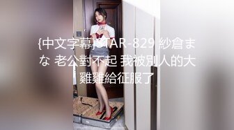 2022.9.10，【哥只是一个传说】终于硬起来了，外围女神，温柔美腿，舔逼让她爽歪歪，暴插骚穴